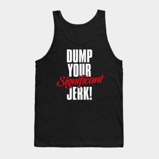 Dump Your Significant Jerk Day – February Tank Top